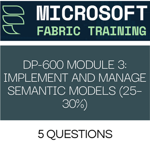 DP-600 Module 3 - 5 Question Quiz